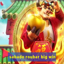 sabado roubar big win